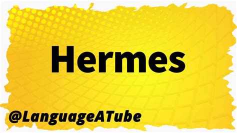 hermes pronunciation|correct pronunciation of hermes.